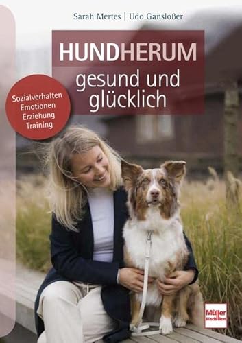 Hundherum gesund und glücklich: Sozialverhalten - Emotionen - Erziehung - Training von Müller Rüschlikon