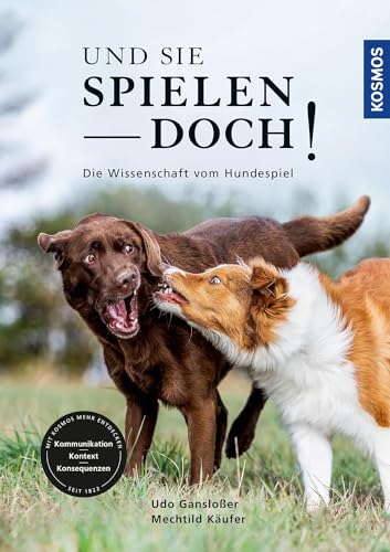 Und sie spielen doch!: Die Wissenschaft vom Hundespiel - Kommunikation, Kontext, Konsequenzen von KOSMOS