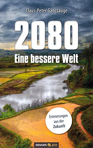 2080 - Eine bessere Welt: Erinnerungen aus der Zukunft von novum pro