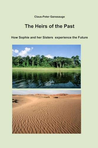 The Heirs of the Past: How Sophie and her Sisters experience the Future von Independently published