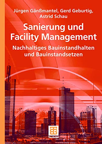 Sanierung und Facility Management: Nachhaltiges Bauinstandhalten und Bauinstandsetzen (German Edition) von Vieweg+Teubner Verlag