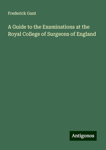 A Guide to the Examinations at the Royal College of Surgeons of England von Antigonos Verlag