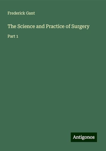 The Science and Practice of Surgery: Part 1 von Antigonos Verlag