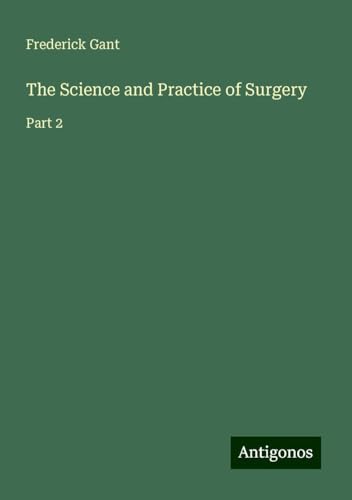 The Science and Practice of Surgery: Part 2 von Antigonos Verlag