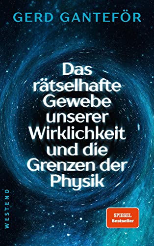 Das rätselhafte Gewebe unserer Wirklichkeit und die Grenzen der Physik von Westend