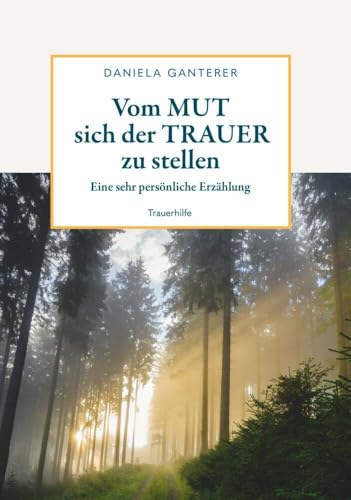Vom MUT sich der TRAUER zu stellen: eine sehr persönliche Erzählung von Buchschmiede