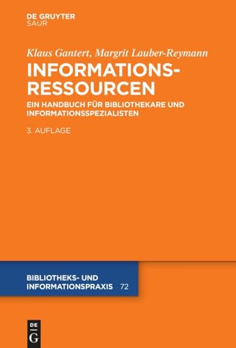 Informationsressourcen: Ein Handbuch für Bibliothekare und Informationsspezialisten (Bibliotheks- und Informationspraxis, 72, Band 72)