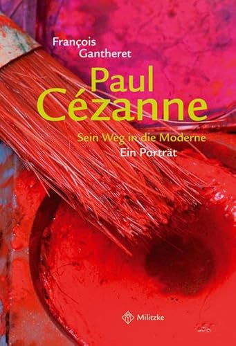 Paul Cezanne - Sein Weg in die Moderne: Ein Portrait