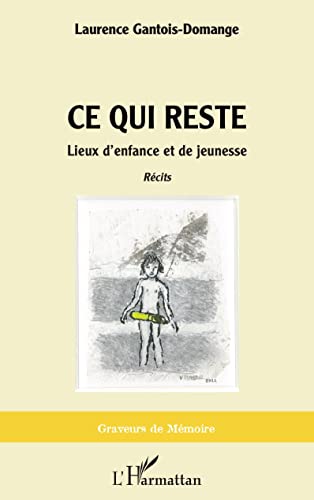 Ce qui reste: Lieux d'enfance et de jeunesse von Editions L'Harmattan