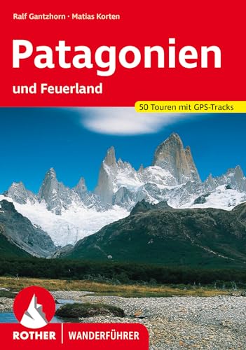 Patagonien: und Feuerland. 53 Touren mit GPS-Tracks (Rother Wanderführer)