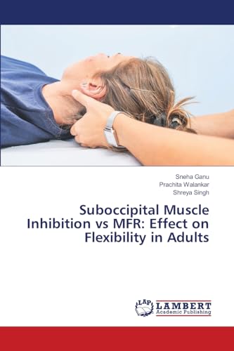 Suboccipital Muscle Inhibition vs MFR: Effect on Flexibility in Adults von LAP LAMBERT Academic Publishing