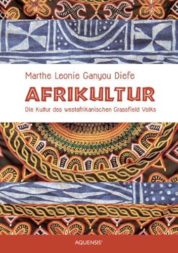 Afrikultur: Die Kultur des westafrinkanischen Grassfield Volks von Aquensis Verlag
