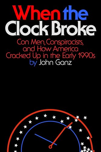 When the Clock Broke: Con Men, Conspiracists, and How America Cracked Up in the Early 1990s von Farrar, Straus and Giroux