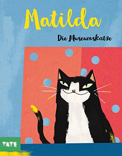 Matilda, die Museumskatze. Kunst für Kinder ab 4 in einer humorvollen Katzengeschichte. Ungewöhnliche Erkundungstour durchs nächtliche Museum: Kunst entdecken und verstehen für Groß und Klein