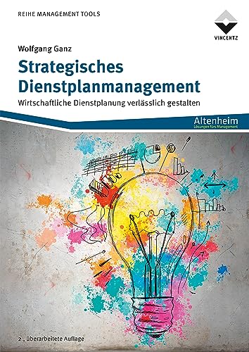 Strategisches Dienstplanmanagement: Wirtschaftliche Dienstplanung verlässlich gestalten von Vincentz Network