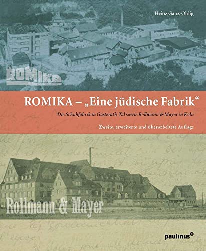 Eine Jüdische Fabrik: Die Schuhfabriken ROMIKA in Gusterath-Tal sowie Rollmann & Meyer in Köln (Schriften des Emil-Frank-Instituts) von Paulinus Verlag