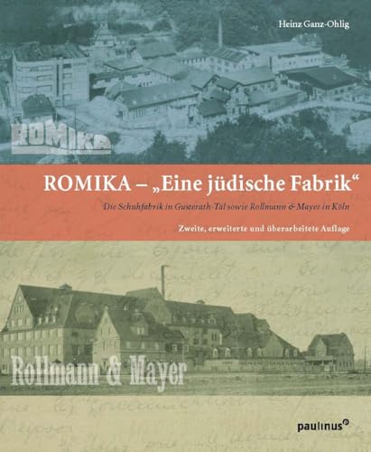 Eine Jüdische Fabrik: Die Schuhfabriken ROMIKA in Gusterath-Tal sowie Rollmann & Meyer in Köln (Schriften des Emil-Frank-Instituts) von Paulinus