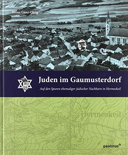 Juden im Gaumusterdorf: Auf den Spuren ehemaliger jüdischer Nachbarn in Hermeskeil (Schriften des Emil-Frank-Instituts) von Paulinus
