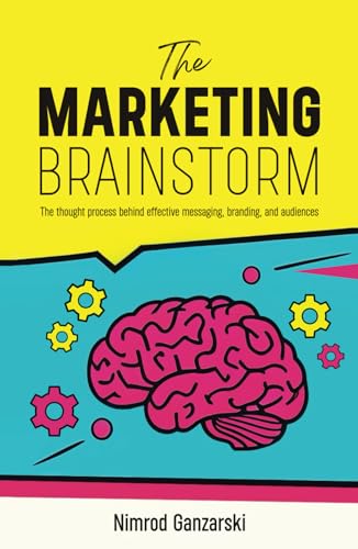 A Marketing Brainstorm: The Thought Process behind Effective Messaging, Branding, and Audiences von Spines