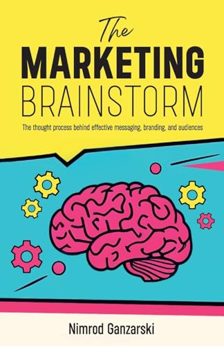 A Marketing Brainstorm: The Thought Process behind Effective Messaging, Branding, and Audiences von Spines
