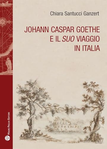 Johann Caspar Goethe E Il Suo Viaggio in Italia (Storie Del Mondo, 49)