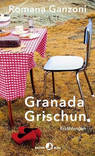 Granada Grischun: Erzählungen (EDITION BLAU) von Rotpunktverlag