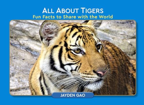 All About Tigers: Fun Facts to Share with the World All About Tigers: Fun Facts to Share with the World von Author League