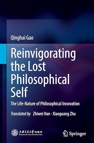 Reinvigorating the Lost Philosophical Self: The Life-Nature of Philosophical Innovation von Springer