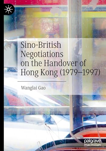 Sino-British Negotiations on the Handover of Hong Kong (1979–1997) von Palgrave Macmillan