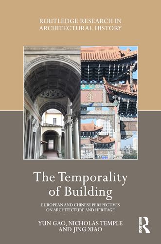The Temporality of Building: European and Chinese Perspectives on Architecture and Heritage (Routledge Research in Architectural History) von Routledge