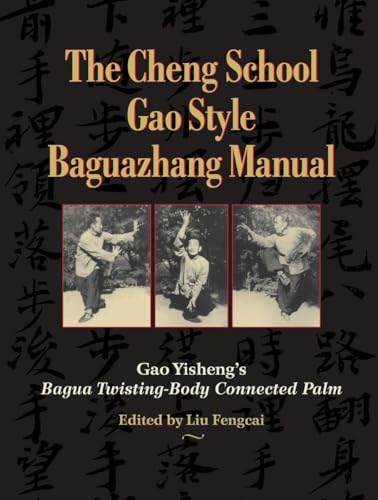 The Cheng School Gao Style Baguazhang Manual: Gao Yisheng's Bagua Twisting-Body Connected Palm