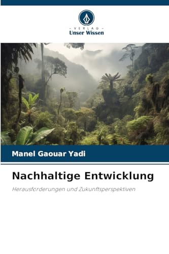 Nachhaltige Entwicklung: Herausforderungen und Zukunftsperspektiven von Verlag Unser Wissen