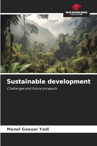 Sustainable development: Challenges and future prospects von Our Knowledge Publishing
