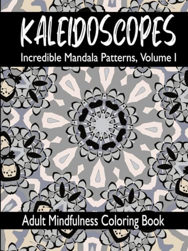 KALEIDOSCOPES: Incredible Mandala Patterns, Volume I von Independently published