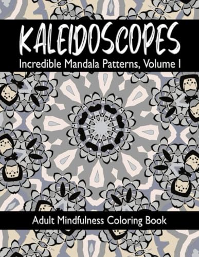 KALEIDOSCOPES: Incredible Mandala Patterns, Volume I