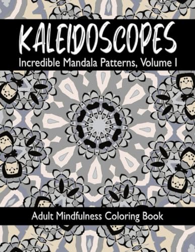 KALEIDOSCOPES: Incredible Mandala Patterns, Volume I von Independently published