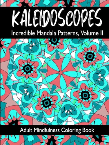 KALEIDOSCOPES: Incredible Mandala Patterns, Volume II von Independently published