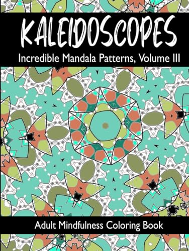 KALEIDOSCOPES: Incredible Mandala Patterns, Volume III von Independently published