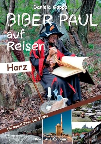 Biber Paul auf Reisen: Der Harz: Ein Reiseführer für Kinder