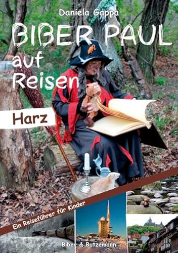 Biber Paul auf Reisen: Der Harz: Fotoroman-Reiseführer für Kinder ab 3 Jahren