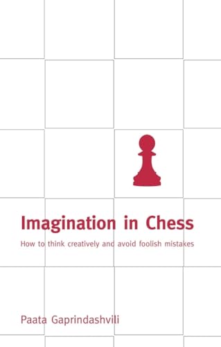 Imagination in Chess: How to Think Creatively and Avoid Foolish Mistakes von Batsford