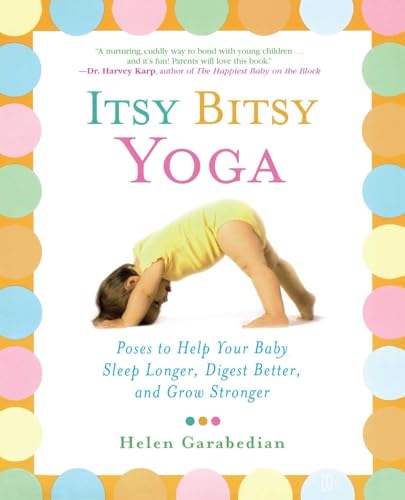 Itsy Bitsy Yoga: Poses to Help Your Baby Sleep Longer, Digest Better, and Grow Stronger von Atria Books