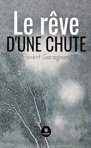 Le rêve d’une chute von LE LYS BLEU EDITIONS SAS