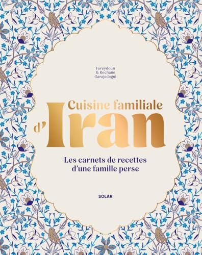 Cuisine familiale d'Iran: Les carnets de recettes d'une famille perse von SOLAR