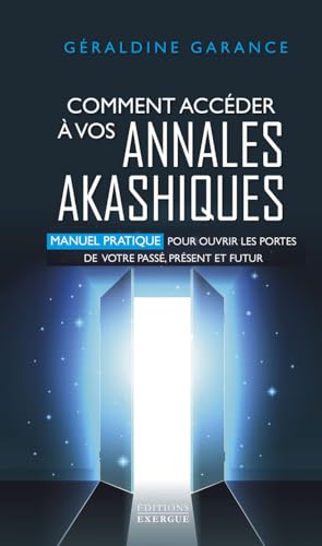Comment accéder à vos annales akashiques - Manuel pratique pour ouvrir les portes de votre passé, présent et futur Comment accéder à vos annales akashiques - Manuel pratique pour ouvrir les portes de votre passé, présent et futur