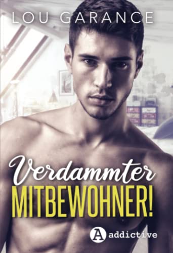 Verdammter Mitbewohner! von Addictive Publishing