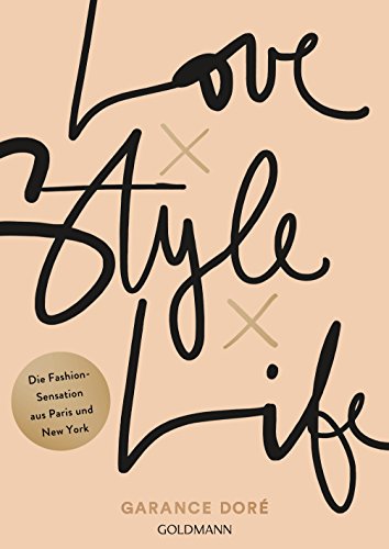 Love x Style x Life: Die Fashion-Sensation aus Paris und New York von Goldmann