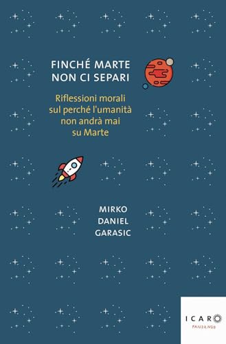 Finché Marte non ci separi. Riflessioni morali sul perché l'umanità non andrà mai su Marte (Icaro) von Fandango Libri
