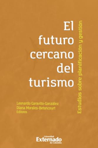 El futuro cercano del turismo: Estudios sobre planificación y gestión von Universidad Externado de Colombia