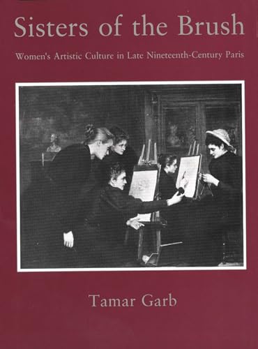 Sisters of the Brush: Women`s Artistic Culture in Late Nineteenth-Century Paris von Yale University Press